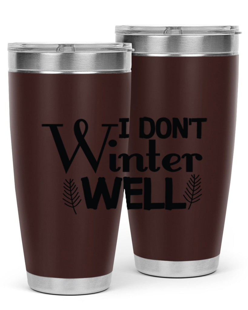 I Dont Winter Well 222#- winter- Tumbler