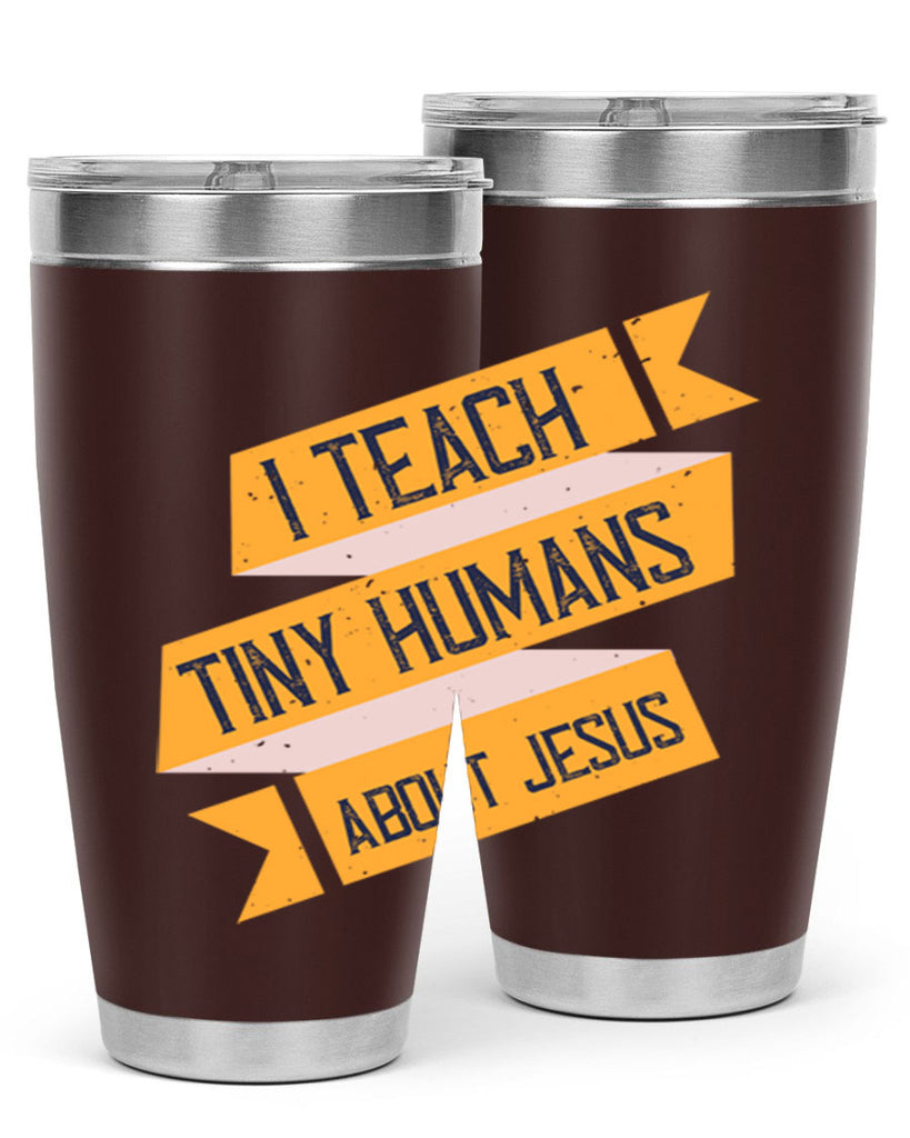 I Teach Tiny Humans About Jesus Style 103#- teacher- tumbler