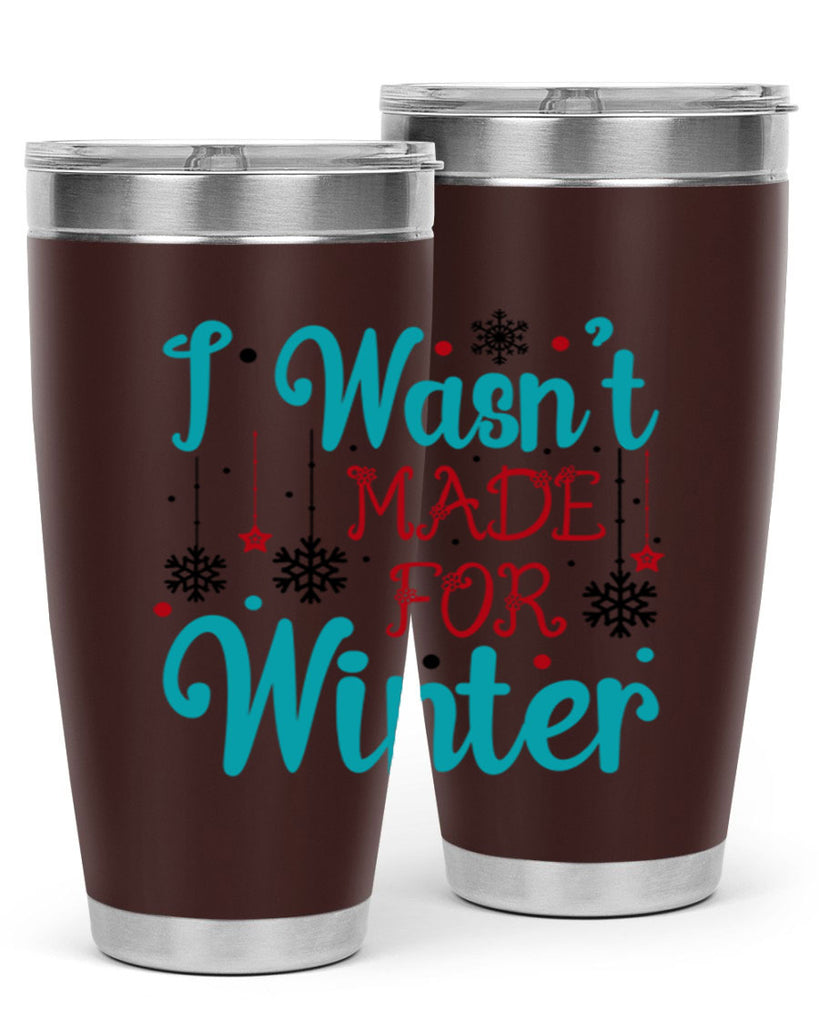 I Wasnt Made for Winter 249#- winter- Tumbler