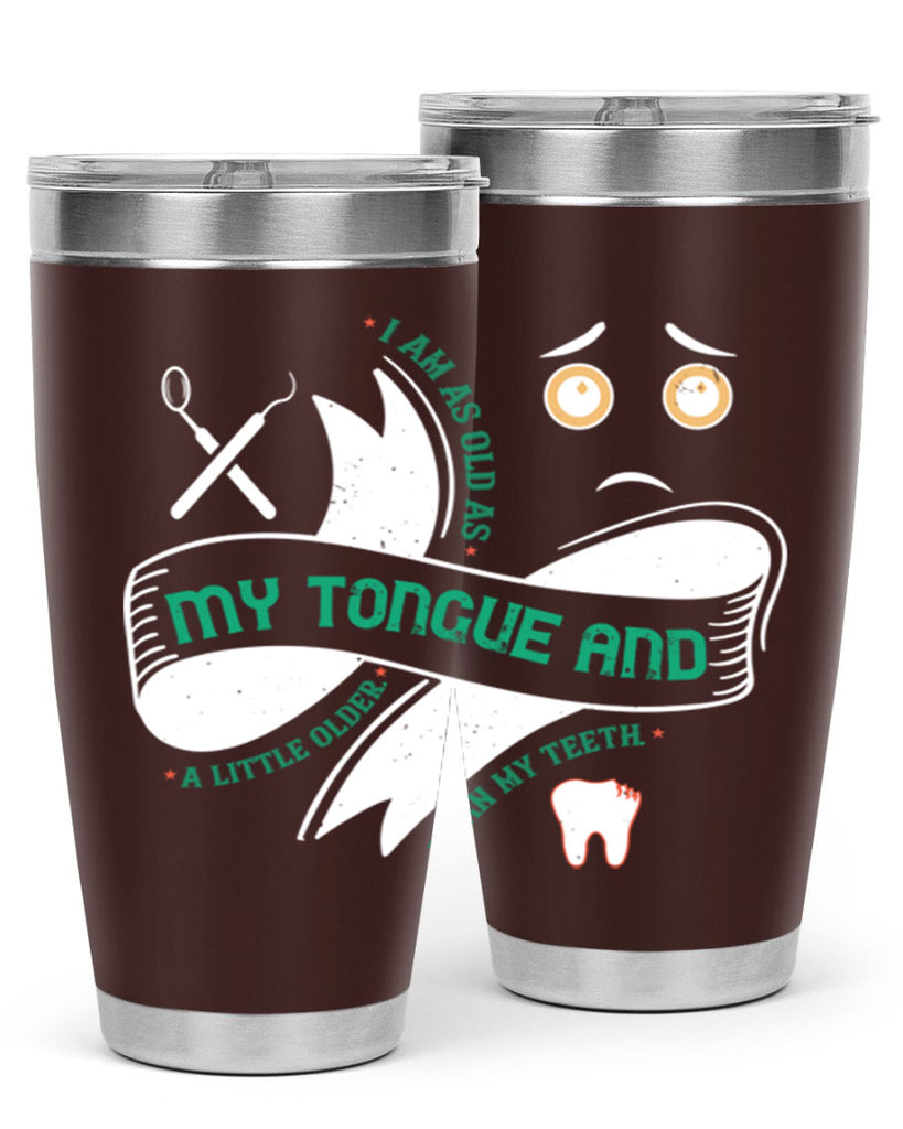 I am as old as my tongue and Style 37#- dentist- tumbler