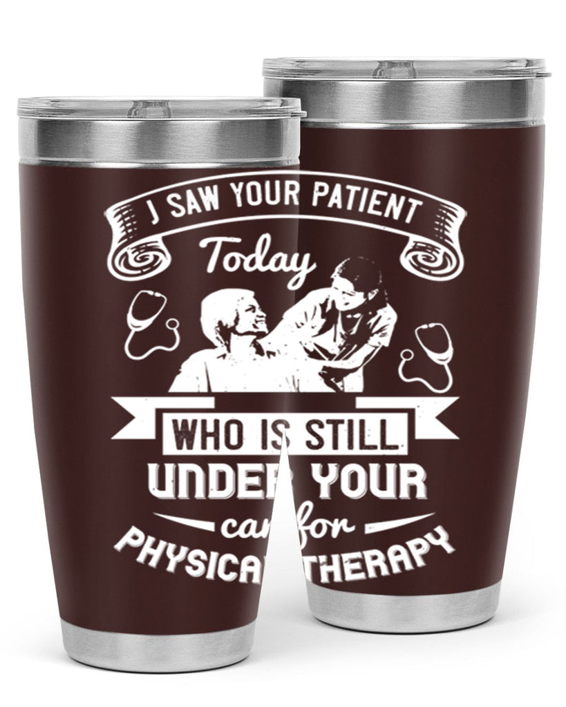 I saw your patient today who is still under our car for physical therapy Style 43#- medical- tumbler