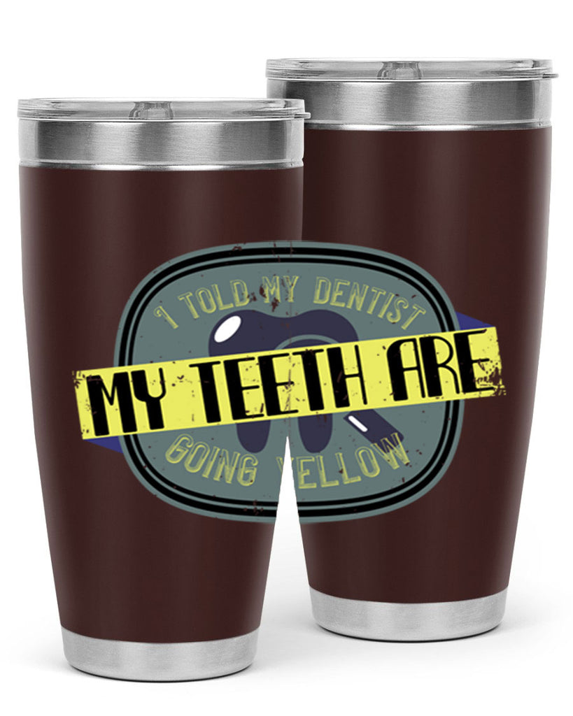 I told my dentist my teeth are going yellow Style 35#- dentist- tumbler