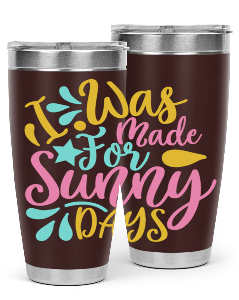 I was made for sunny days Style 63#- summer- Tumbler