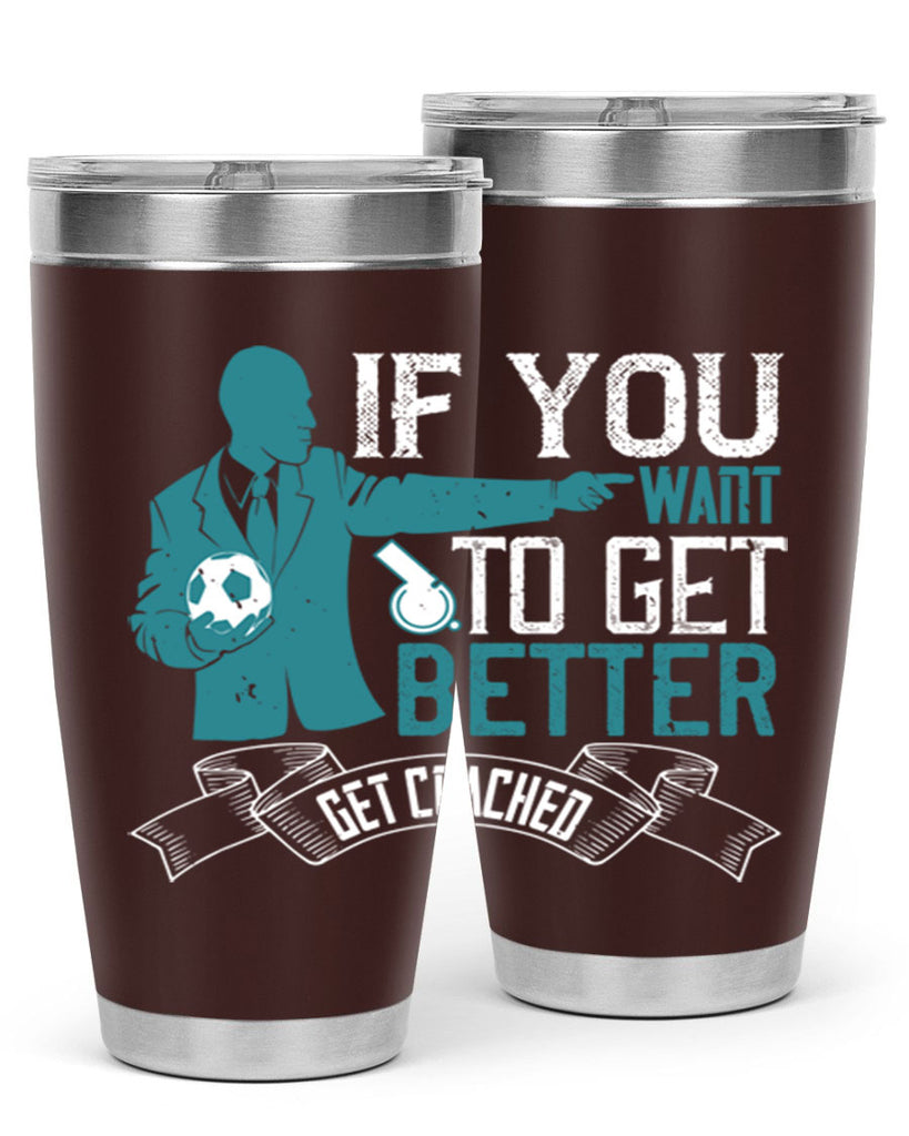 If you want to get better get coached Style 30#- coaching- tumbler