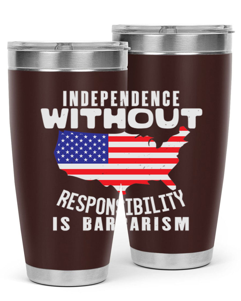 Independence without responsibility is barbarism Style 27#- Fourt Of July- Tumbler