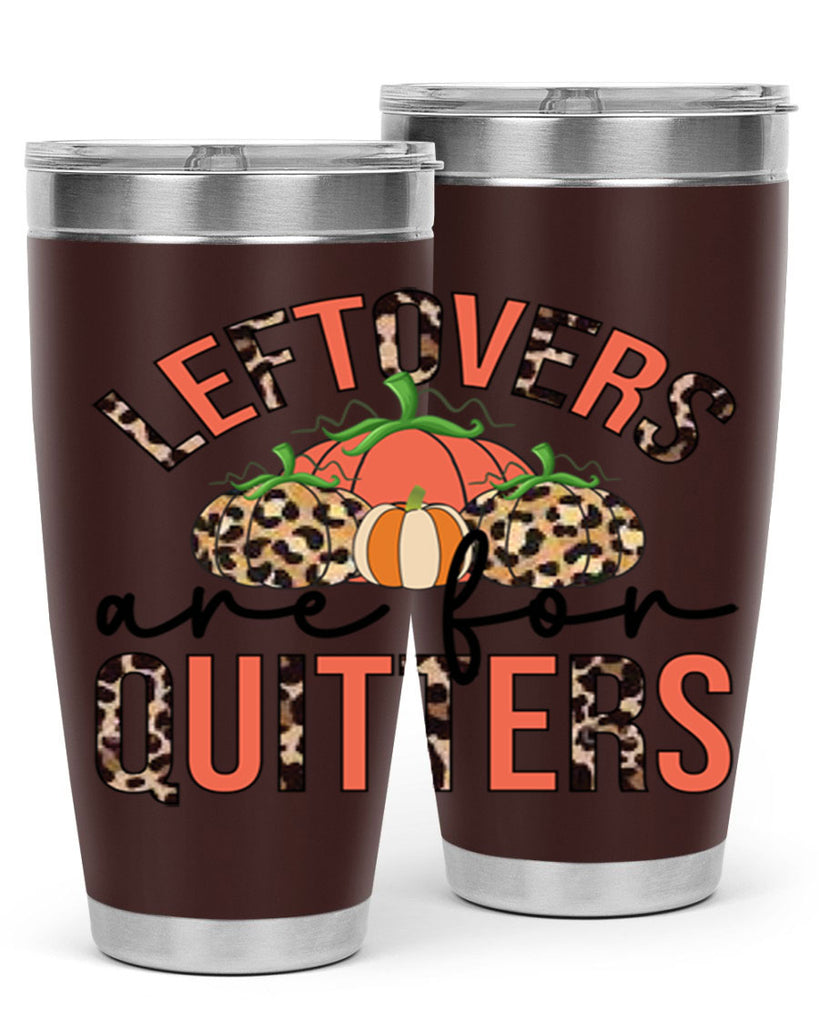 Leftovers are for quitters 395#- fall- Tumbler