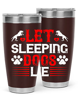 Let sleeping dogs lie Style 182#- dog- Tumbler