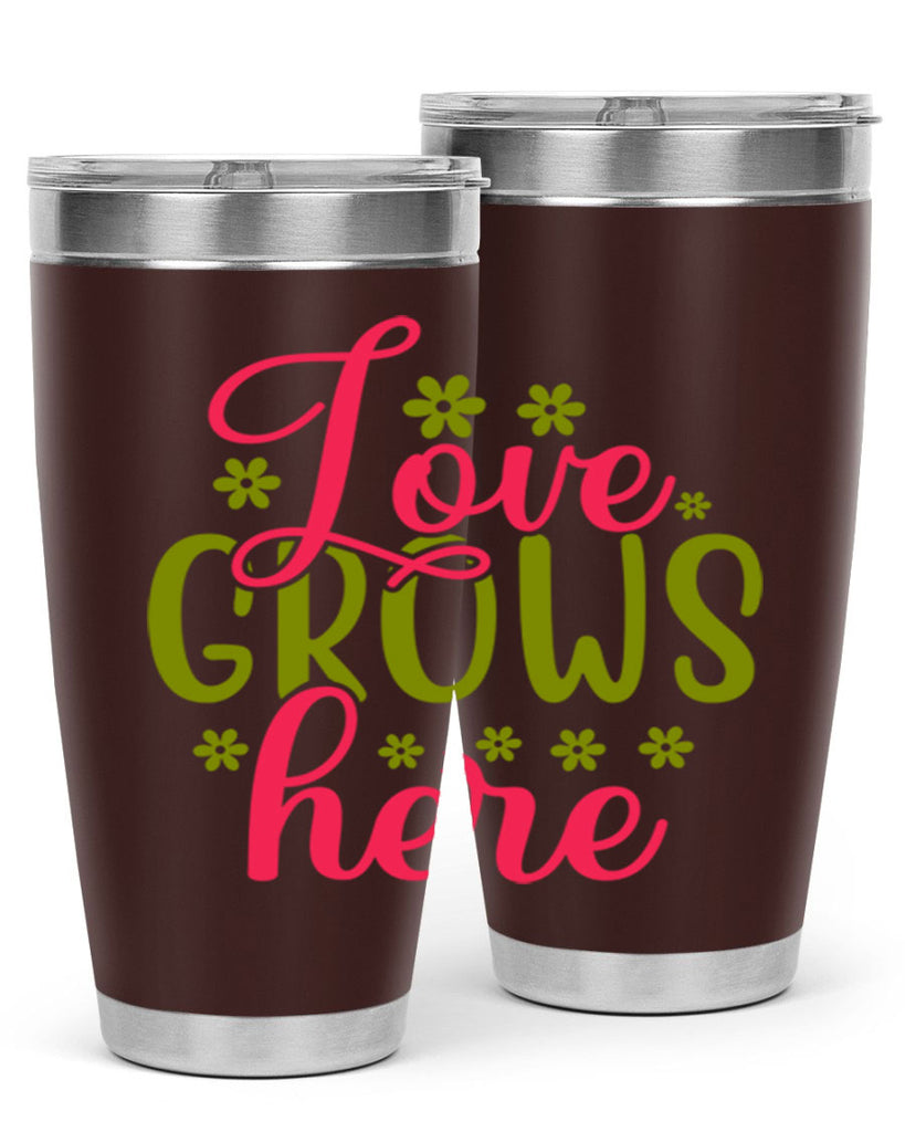 Love Grows Here 329#- spring- Tumbler