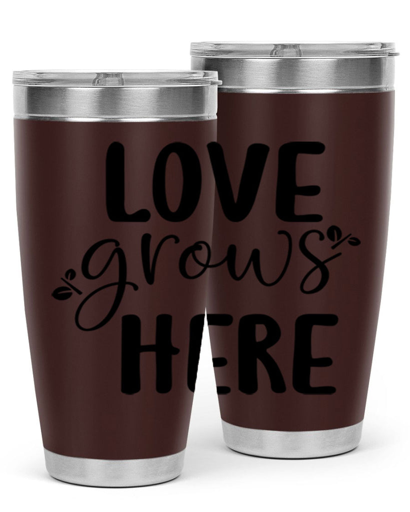 Love grows here design  332#- spring- Tumbler