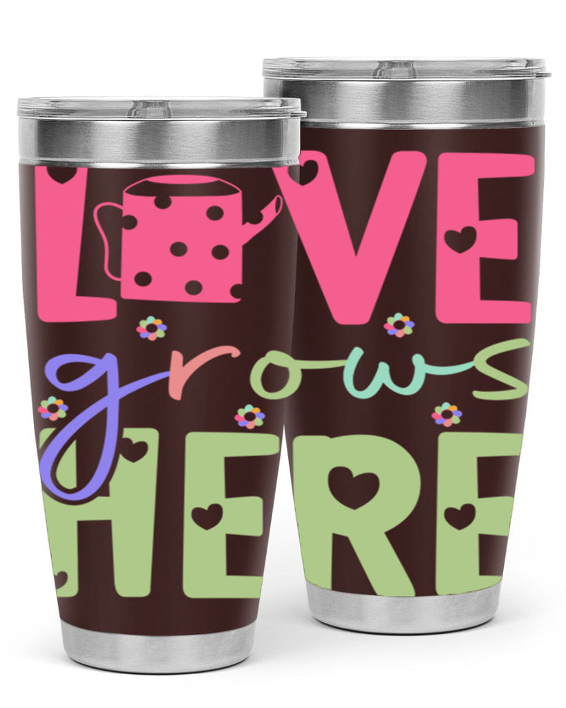 Love grows here330#- spring- Tumbler