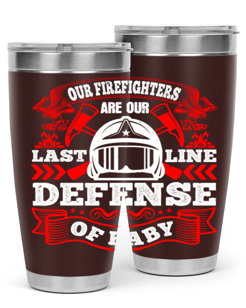 Our firefighters are our last line of defense baby Style 44#- fire fighter- tumbler
