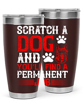 Scratch a dog and you’ll find a permanent job Style 170#- dog- Tumbler