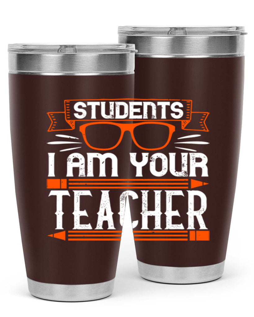 Students I am your teacher Style 20#- teacher- tumbler