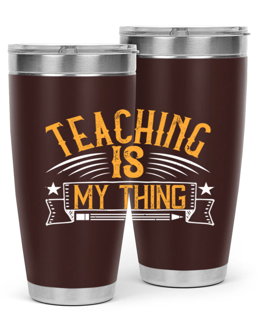 Teaching Is My Thing Style 9#- teacher- tumbler
