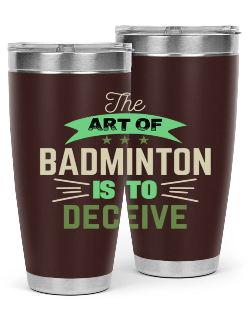 The art of BADMINTON IS TO deceive 219#- badminton- Tumbler