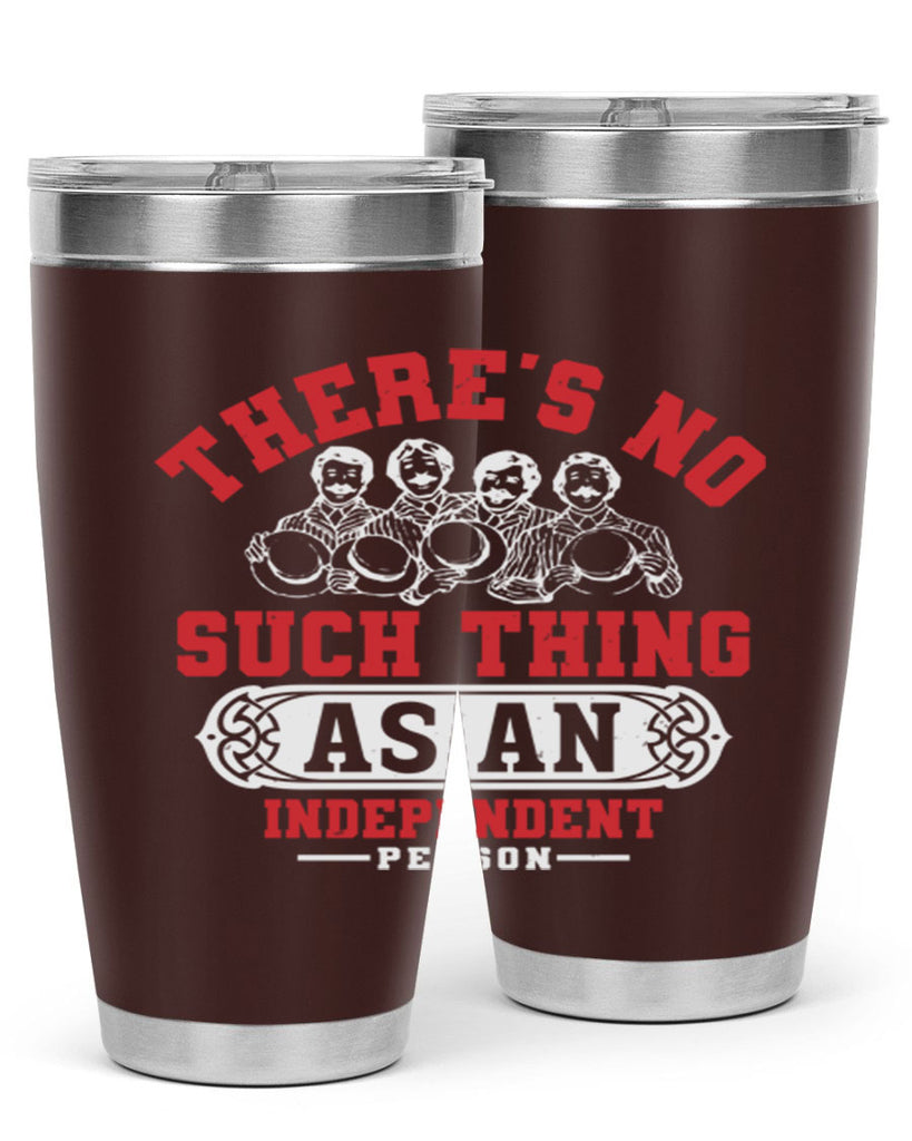 There is no such thing as an independent Style 40#- Fourt Of July- Tumbler