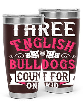 Three English bulldogs count for one kid Style 18#- dog- Tumbler