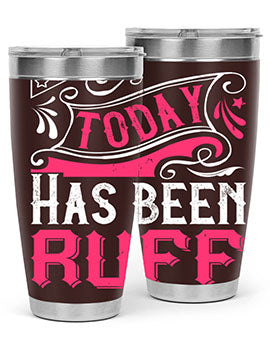 Today Has Been Ruff Style 14#- dog- Tumbler