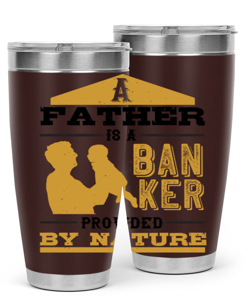 a father is a banker provided by nature 272#- fathers day- Tumbler