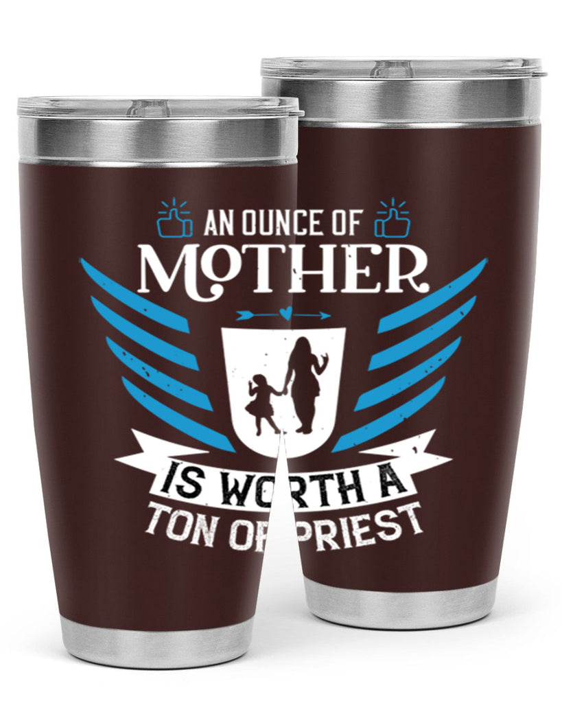 an ounce of mother is 92#- mothers day- Tumbler