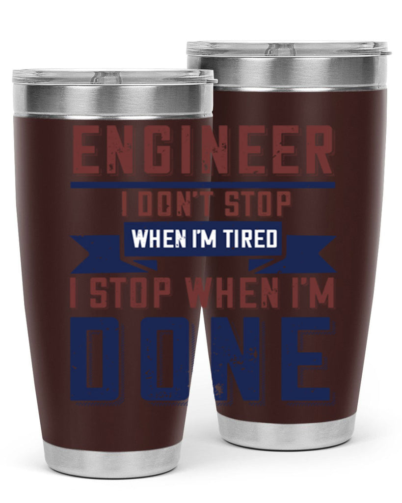 engineer i dont stop when im tired i stop when im done Style 65#- engineer- tumbler