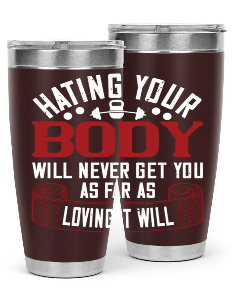 hating your body will naver get you as far as loving it will 93#- gym- Tumbler