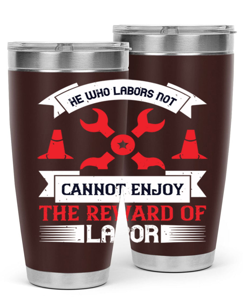 he who labors not cannot enjoy the reward of labor 38#- labor day- Tumbler