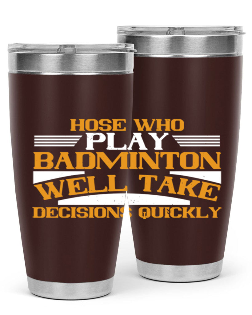 hose who play badminton well take decisions quickly 2219#- badminton- Tumbler