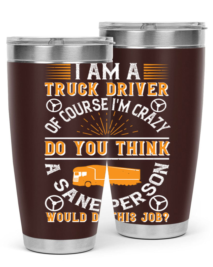 i am a truck driver of course im z Style 47#- truck driver- tumbler