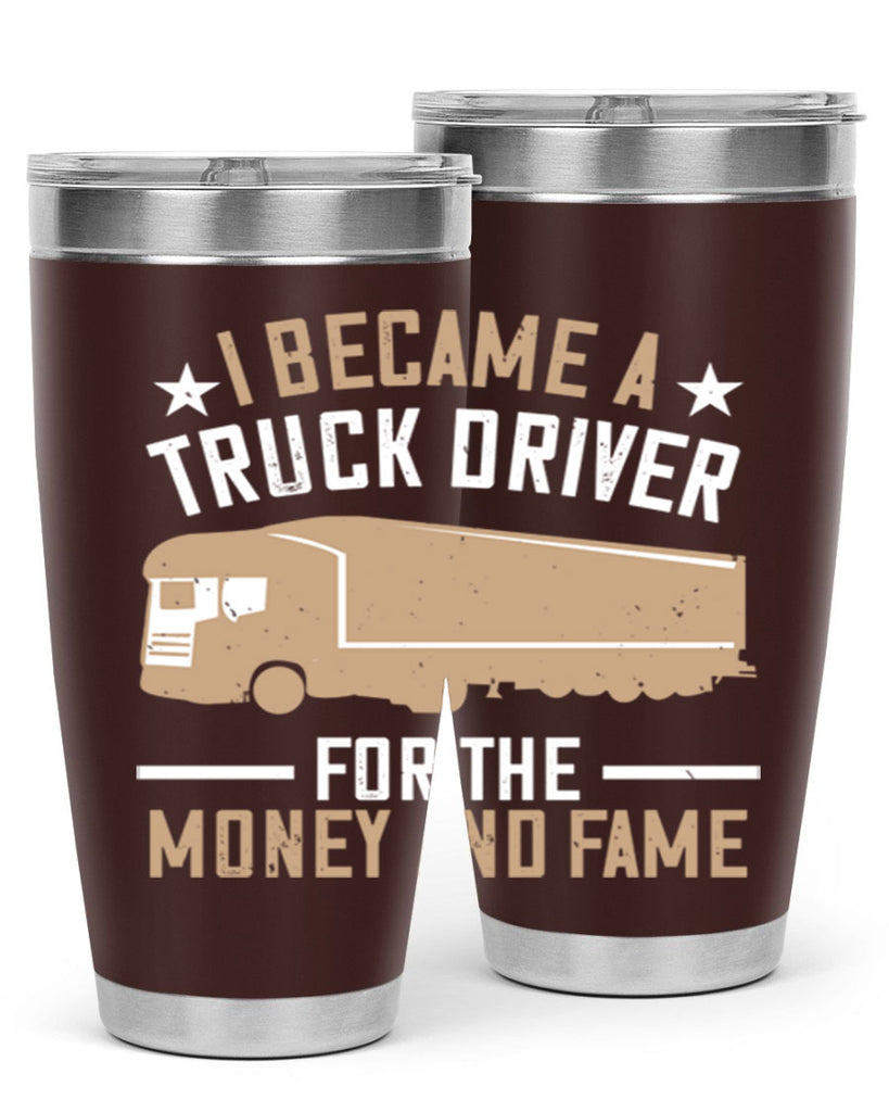 i became a truck driver for the money and fame Style 45#- truck driver- tumbler