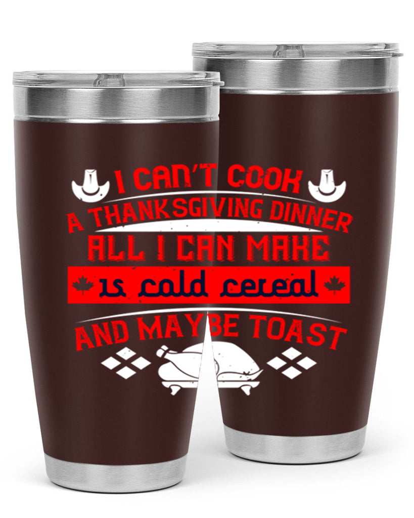 i can’t cook a thanksgiving dinner all i can make is cold cereal and maybe toast 31#- thanksgiving- Tumbler