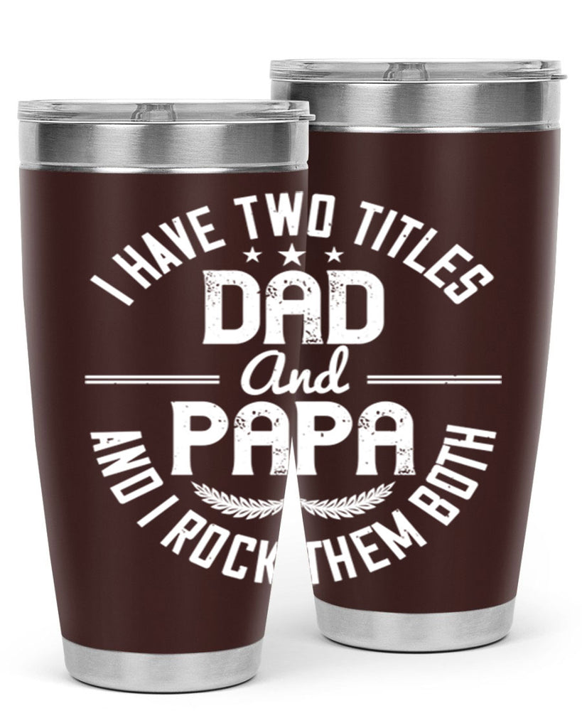 i have two titles dad and papa i rock them both 243#- fathers day- Tumbler