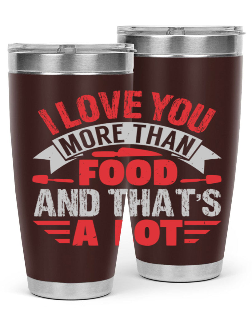 i love you more than food 37#- bbq- Tumbler