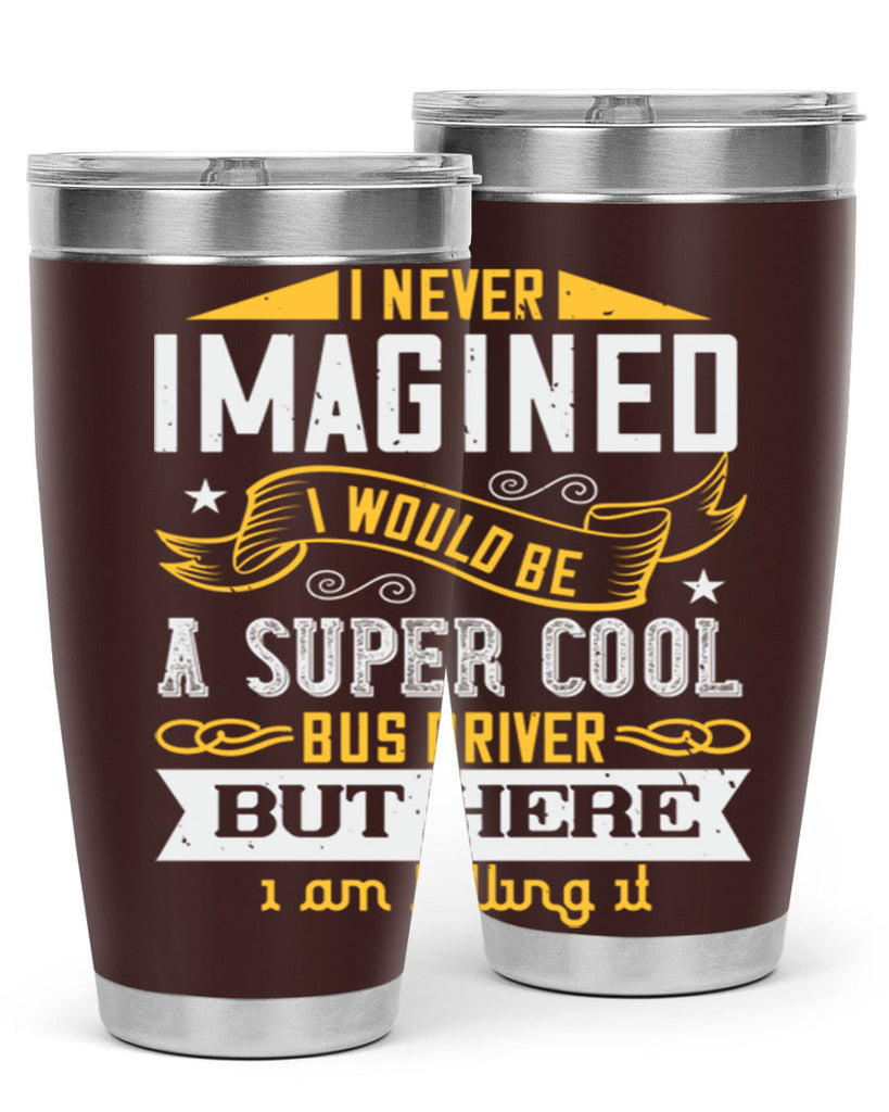 i never imagined i would be a super cool bus driver but here i am killing it Style 29#- bus driver- tumbler