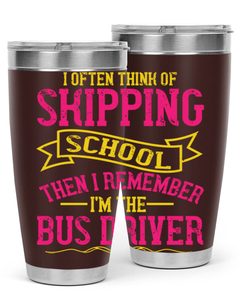 i often skipping school then i remember im the bus driver Style 28#- bus driver- tumbler
