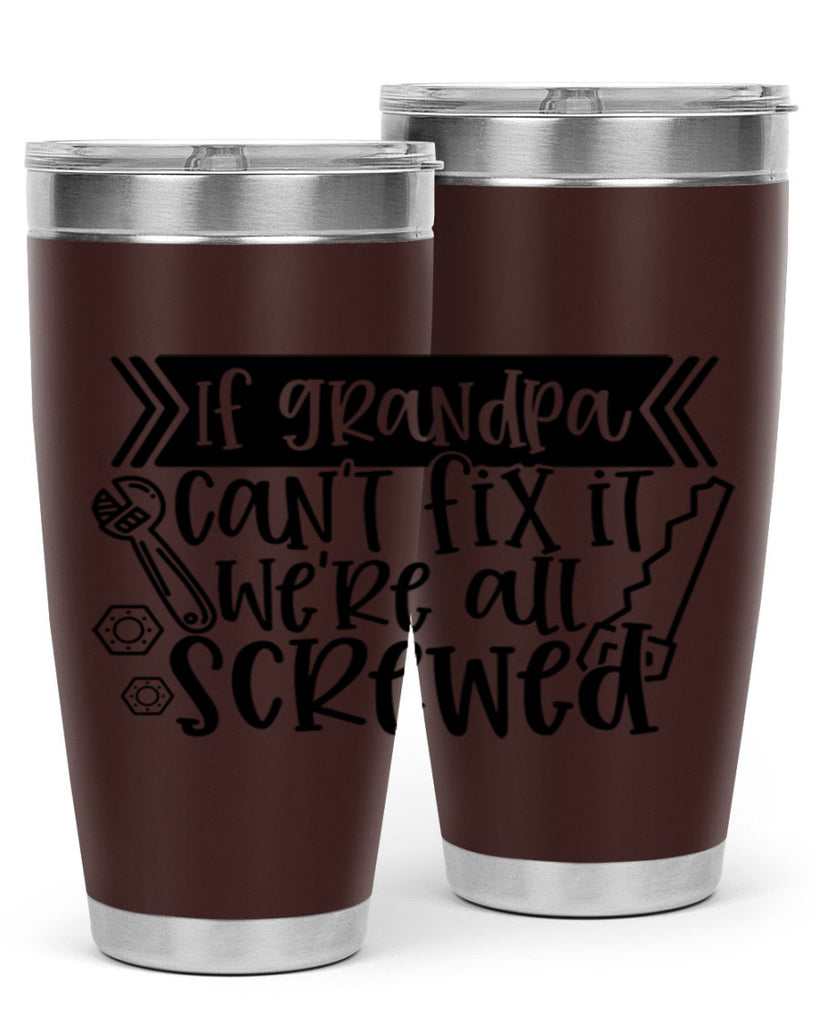 if grandpa cant fix it were all screwed 32#- fathers day- Tumbler