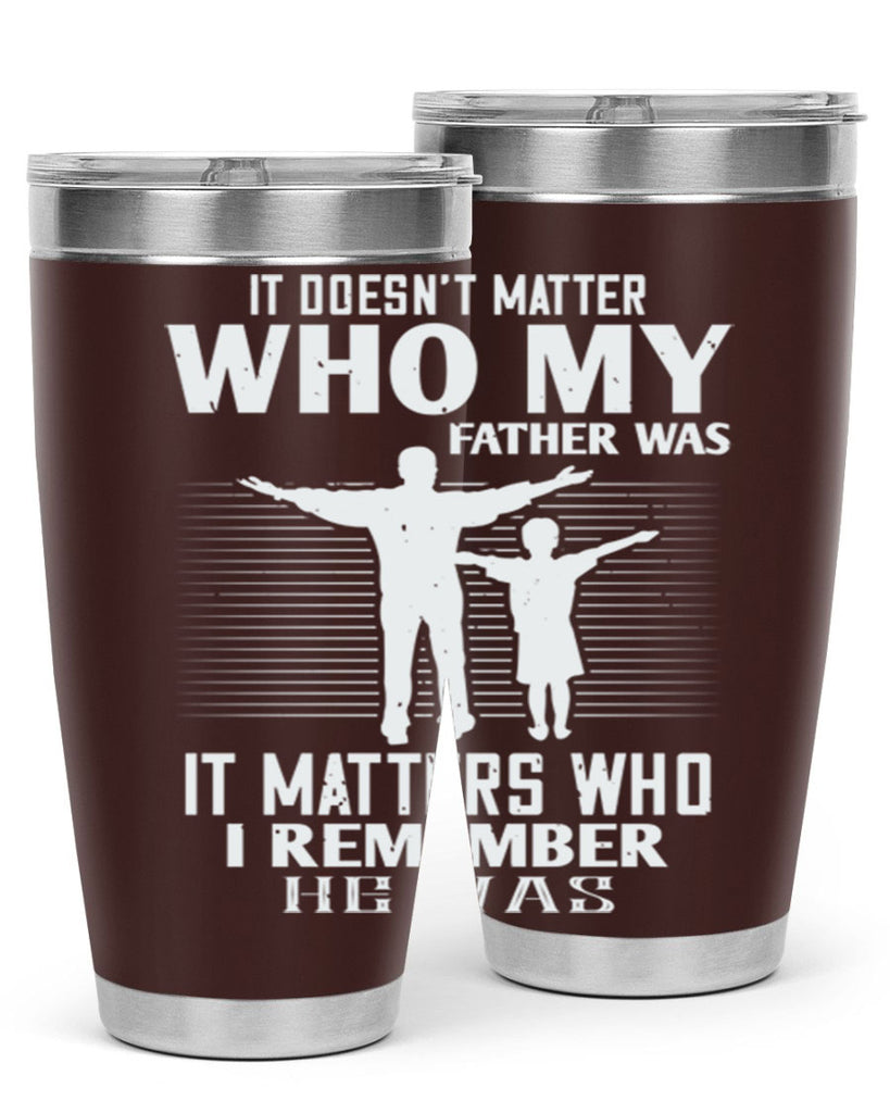 it doesn’t matter who 206#- fathers day- Tumbler