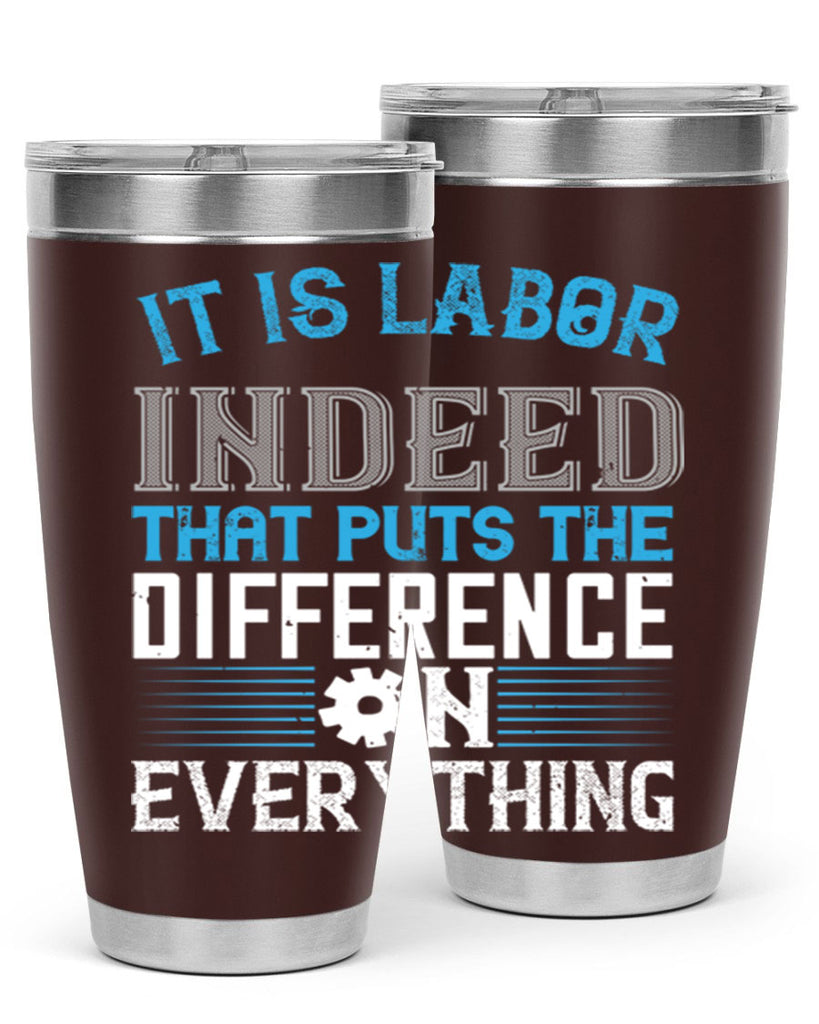 it is labor indeed that puts the difference on everything 34#- labor day- Tumbler