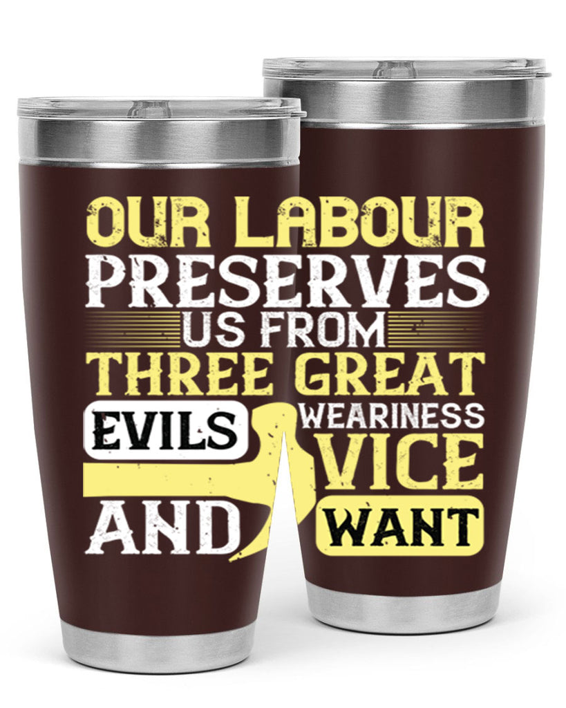 our labour preserves us from three great evils — weariness vice and want 20#- labor day- Tumbler
