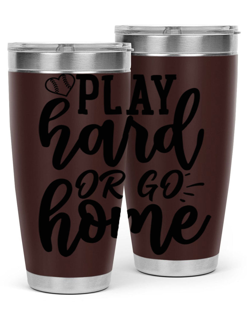 play hard or go home 2279#- softball- Tumbler