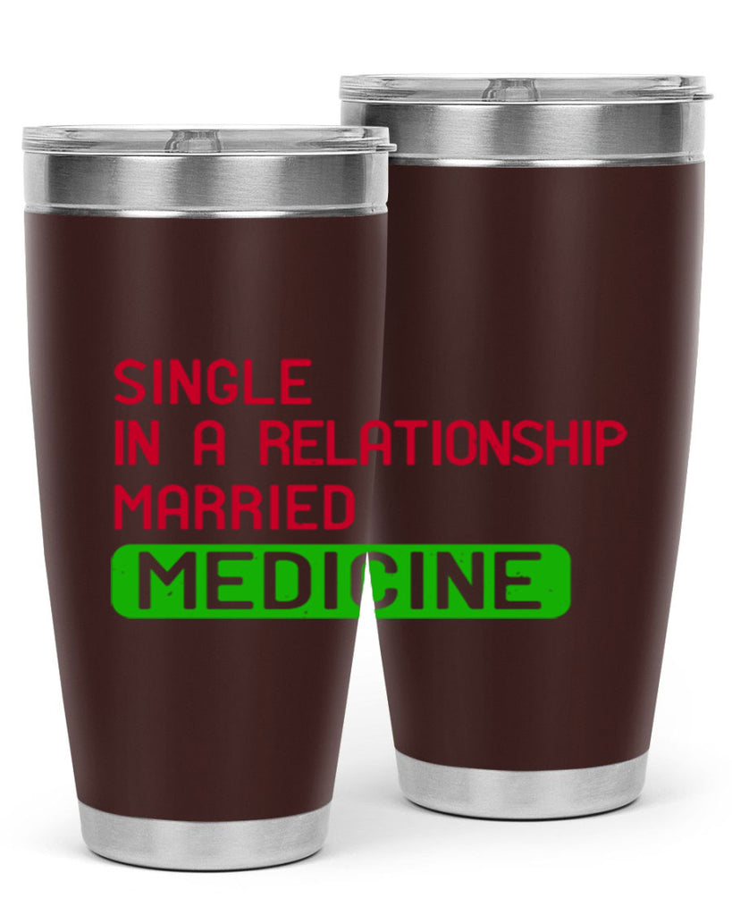 single in a relationship married medicine Style 25#- medical- tumbler