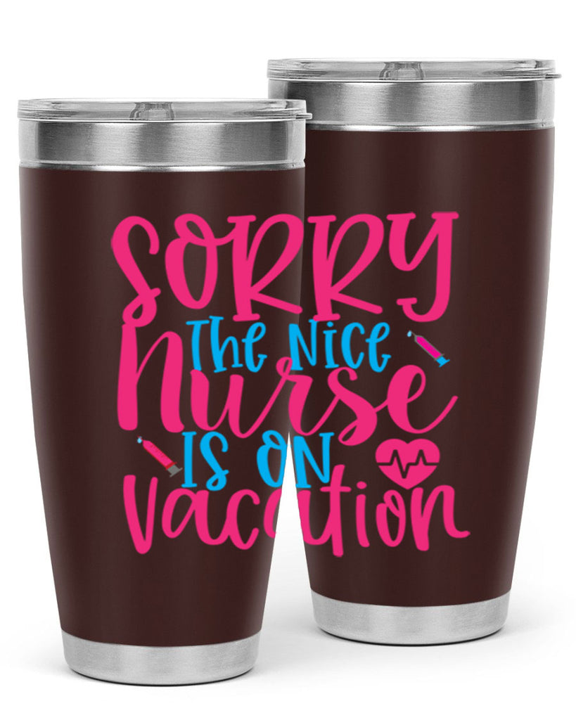 sorry the nice nurse is on vacation Style Style 29#- nurse- tumbler