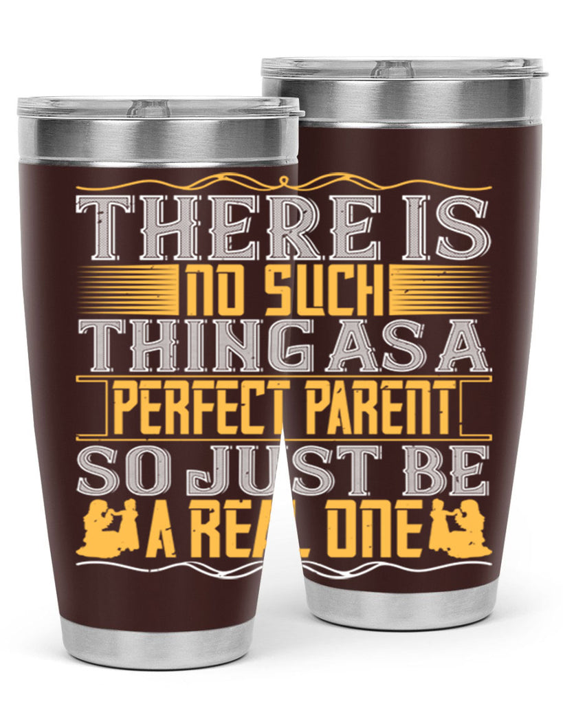 there is no such thing as a perfect parent so just be a real one 15#- Parents Day- Tumbler