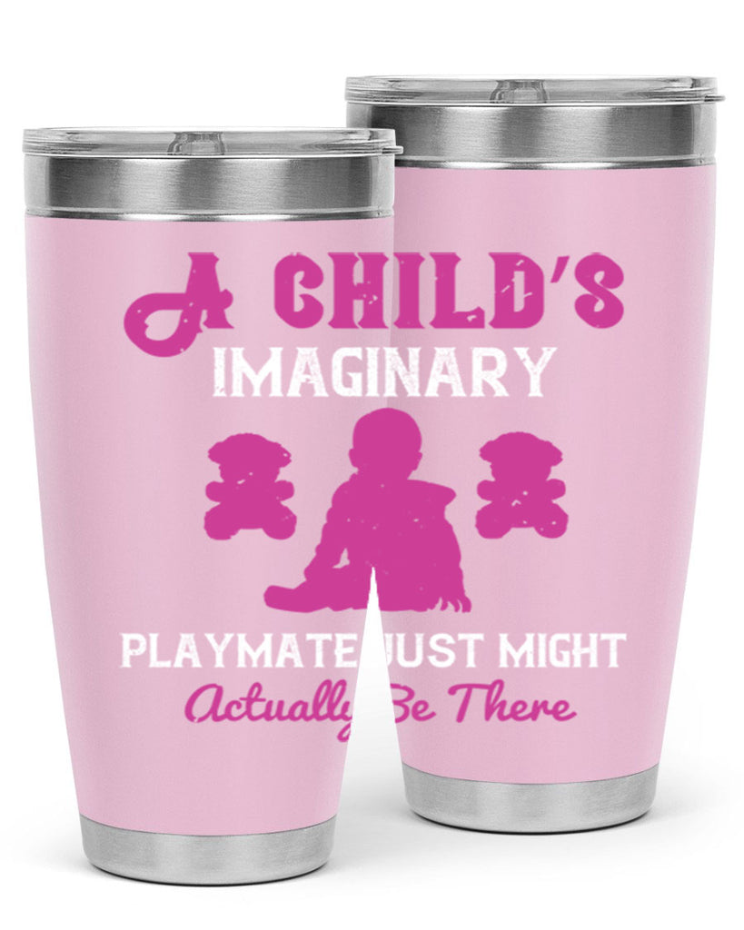 A child’s imaginary playmate just might actually be there Style 6#- baby- Tumbler