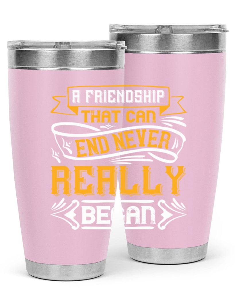 A friendship that can end never really began Style 8#- Best Friend- Tumbler
