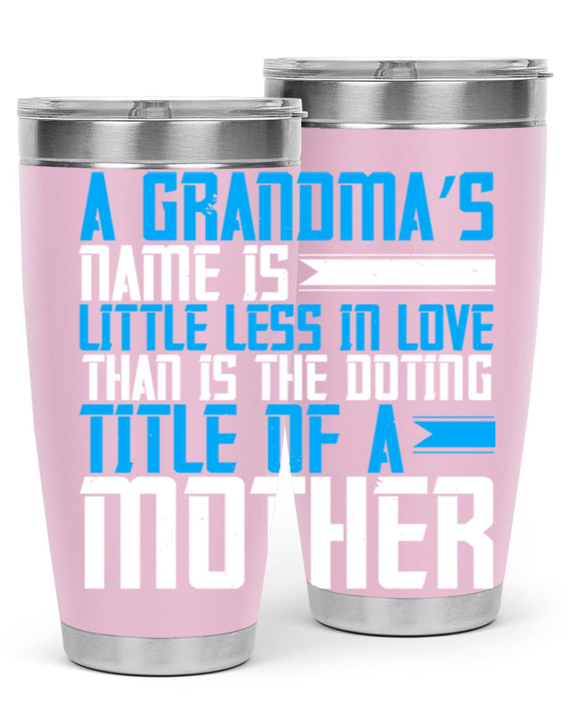 A grandma’s name is little less in love than is the doting title of a mother 75#- grandma - nana- Tumbler