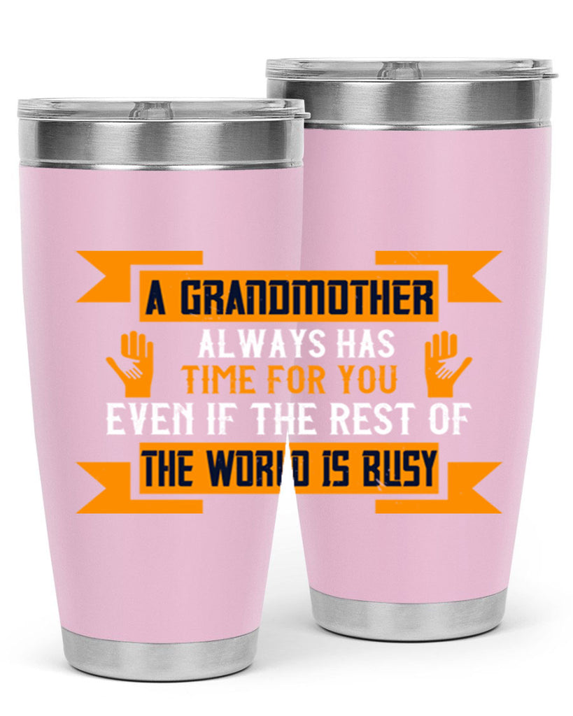 A grandmother always has time for you even if the rest of the world is busy 56#- grandma - nana- Tumbler