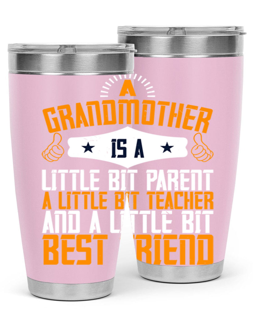 A grandmother is a little bit parent a little bit teacher and a little bit best friend 45#- grandma - nana- Tumbler