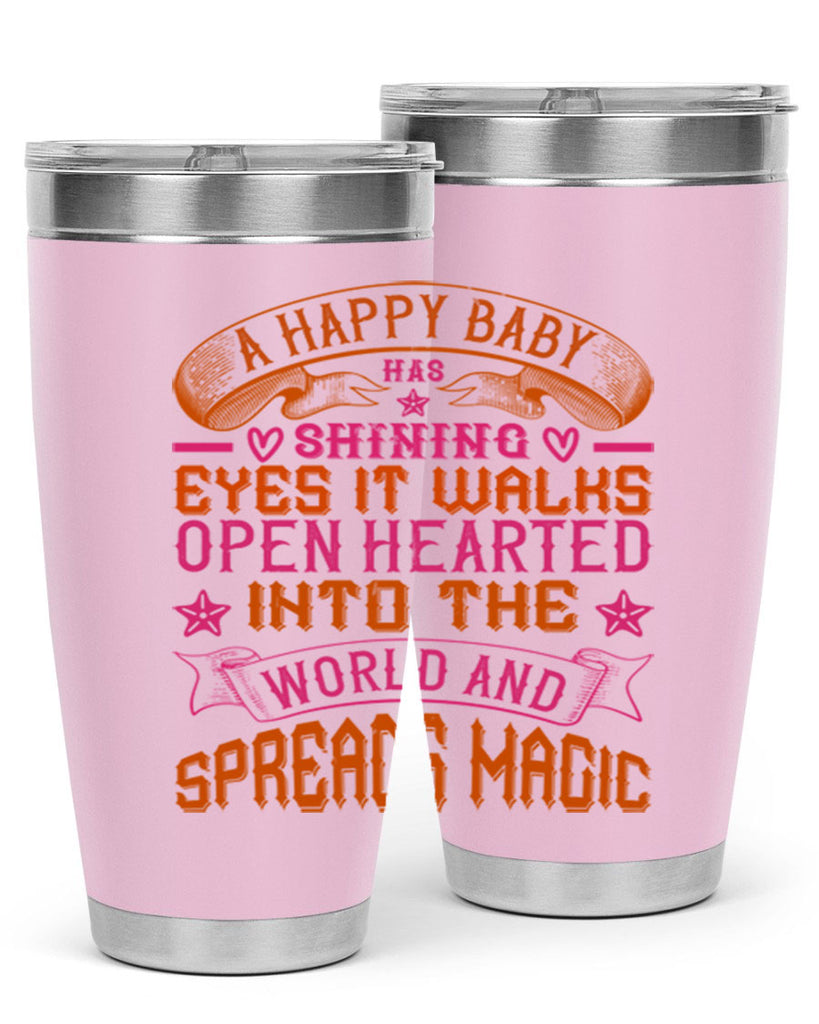 A happy baby has shining eyes It walks open hearted into the world and spreads magic Style 134#- baby- tumbler