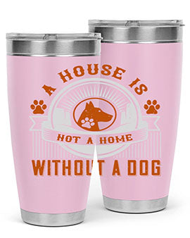 A house is not a home without a dog Style 220#- dog- Tumbler